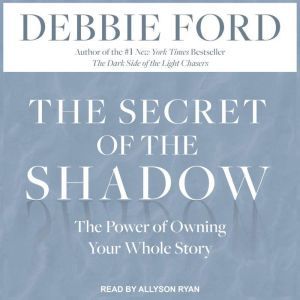 The Secret of the Shadow, Debbie Ford