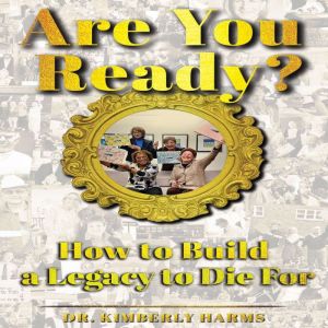 Are You Ready?: How to Build a Legacy to Die For