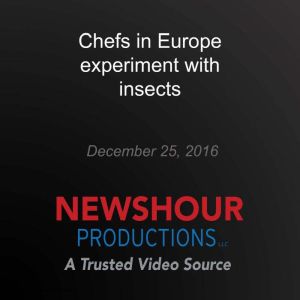 Chefs in Europe experiment with insec..., PBS NewsHour