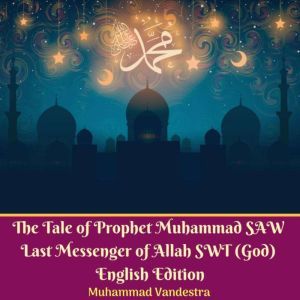 The Tale of Prophet Muhammad SAW Last..., Muhammad Vandestra