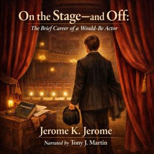 On the Stageand Off: The Brief Career of a Would-Be Actor