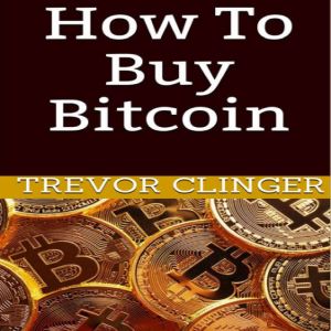 How To Buy Bitcoin, Trevor Clinger
