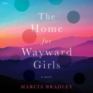 The Home for Wayward Girls: A Novel
