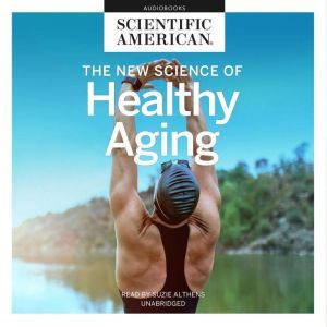 The New Science of Healthy Aging, Scientific American