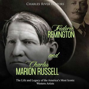 Frederic Remington and Charles Marion..., Charles River Editors