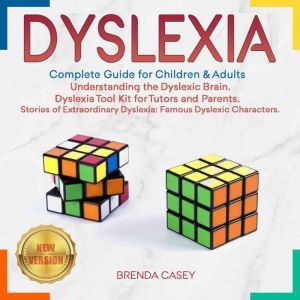 DYSLEXIA: Complete Guide for Children & Adults. Understanding the Dyslexic Brain. Dyslexia Tool Kit for Tutors and Parents. Stories of Extraordinary Dyslexia: Famous Dyslexic Characters. NEW VERSION, BRENDA CASEY