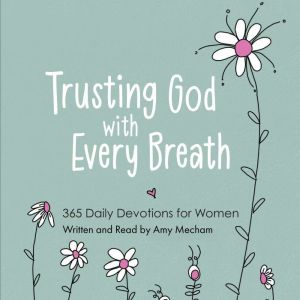 Trusting God with Every Breath, Amy Mecham