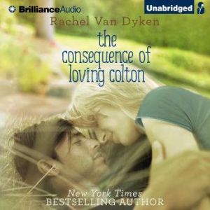The Consequence of Loving Colton, Rachel Van Dyken
