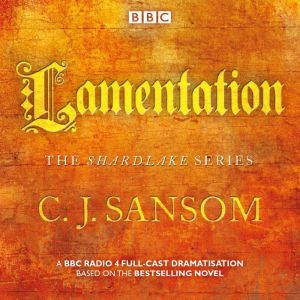 Shardlake: Lamentation: A BBC Radio 4 Full-Cast Dramatisation