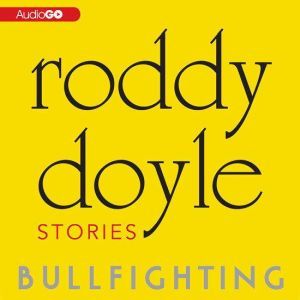 Bullfighting, Roddy Doyle