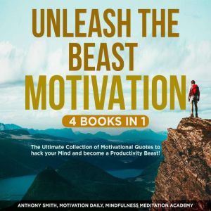 Unleash the Beast Motivation 4 Books ..., Anthony Smith, Motivation Daily, Mindfulness Meditation Academy