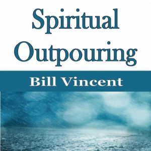 Spiritual Outpouring, Bill Vincent