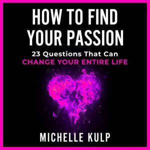 How To Find Your Passion, Michelle Kulp