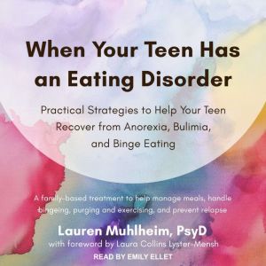 When Your Teen Has an Eating Disorder..., PsyD Muhlheim