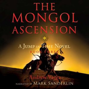 The Mongol Ascension: A Jump in Time Novel, Book Three