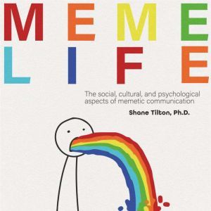 MEME LIFE THE SOCIAL, CULTURAL, AND ..., Shane Tilton
