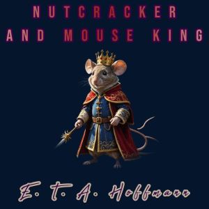 Nutcracker and Mouse King, E. T. A. Hoffmann
