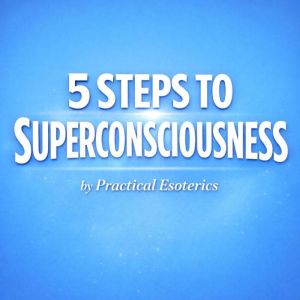 5 Steps to Superconsciousness, Practical esoterics