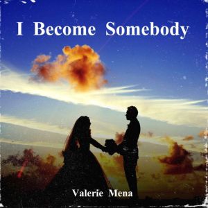 I Become Somebody