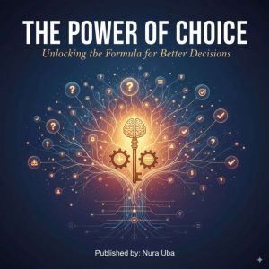 The Power of Choice: Unlocking the Formula for Better Decisions