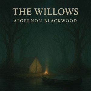 THE WILLOWS, Algernon Blackwood