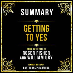 Summary Getting To Yes, Fastbooks Publishing
