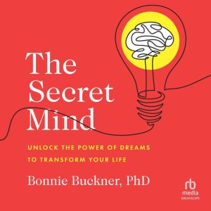 The Secret Mind: Unlock the Power of Dreams to Transform Your Life