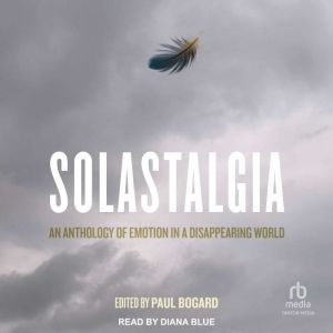 Solastalgia: An Anthology of Emotion in a Disappearing World