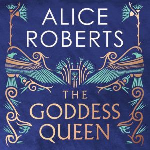 The Goddess Queen, Alice Roberts