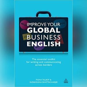 Improve Your Global Business English: The Essential Toolkit for Writing and Communicating Across Borders