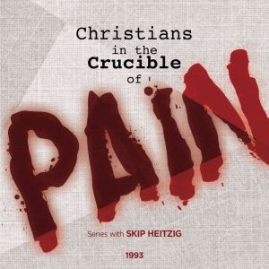 Christians in The Crucible of Pain, Skip Heitzig