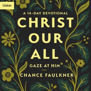 Christ Our All, Chance Faulkner