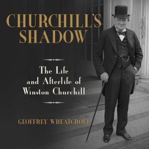 Churchills Shadow, Geoffrey Wheatcroft