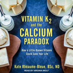 Vitamin K2 and the Calcium Paradox, BSc. RheaumeBleue