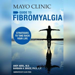 The Mayo Clinic Guide to Fibromyalgia..., Andy Abril, MD