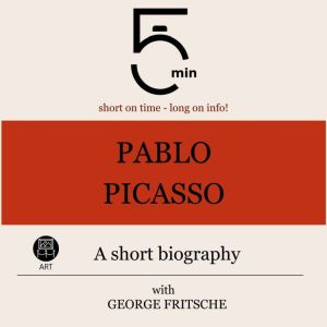 Pablo Picasso A short biography, 5 Minutes