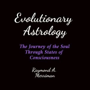 Evolutionary Astrology, Raymond Merriman