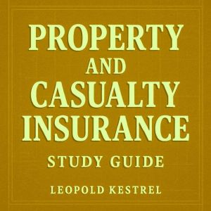 Property and Casualty Insurance Study Guide: Ace your Property and Casualty Insurance test with engaging audio lessons designe