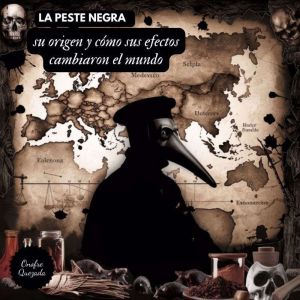La Peste  Negra  Su Origen y Cmo Sus Efectos Cambiaron el Mundo