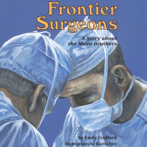 Frontier Surgeons: A Story About the Mayo Brothers