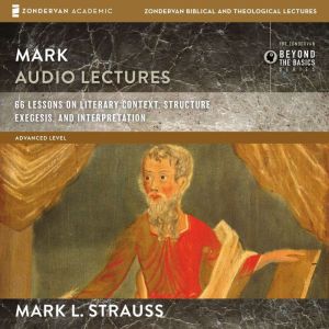 Mark: Audio Lectures: 66 Lessons on Literary Context, Structure, Exegesis, and Interpretation, Mark L. Strauss