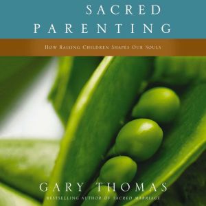 Sacred Parenting, Gary L. Thomas