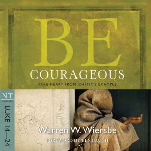 Be Courageous (Luke 14-24): Take Heart from Christ's Example