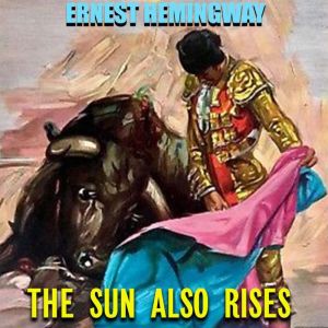 The Sun Also Rises, Ernest Hemingway