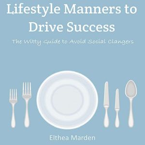 Lifestyle Manners to Drive Success, Elthea Marden