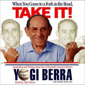When You Come to a Fork in the Road, ..., Yogi Berra