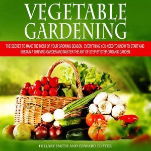 Vegetable Gardening, Hillary SMITH and EDWARD FOSTER