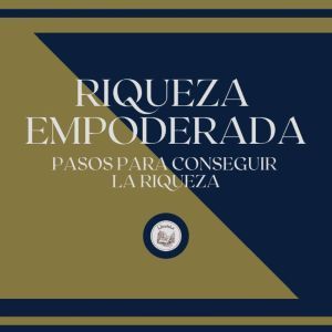 Riqueza Empoderada: Pasos para conseguir la riqueza