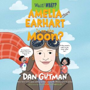Amelia Earhart Is on the Moon?, Dan Gutman