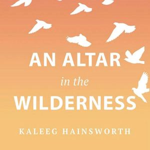 An Alter in the Wilderness, Kaleeg Hainsworth